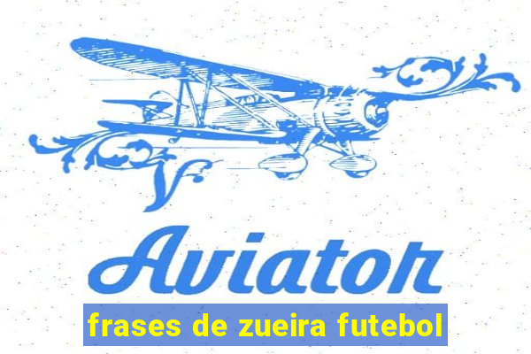 frases de zueira futebol